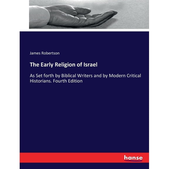 The Early Religion of Israel: As Set forth by Biblical Writers and by Modern Critical Historians. Fourth Edition, (Paperback)