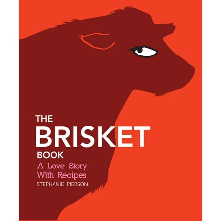 The Brisket Book : A Love Story with Recipes (Hardcover)
