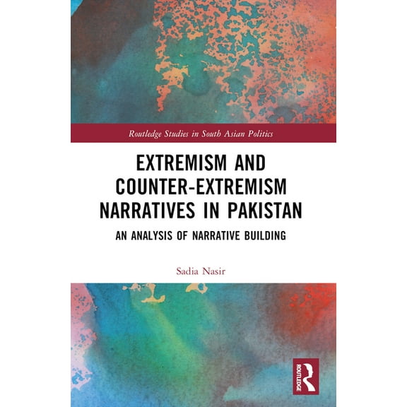 Routledge Studies in South Asian Politic Extremism and Counter-Extremism Narratives in Pakistan: An Analysis of Narrative Building, (Paperback)