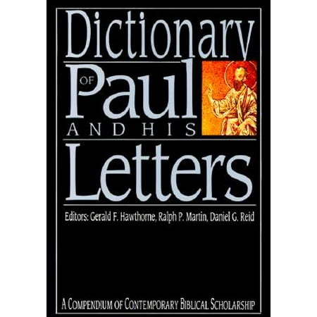 Dictionary of Paul and His Letters : A Compendium of Contempoary Biblical