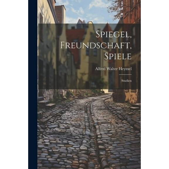 Spiegel, Freundschaft, Spiele: Studien (Paperback)