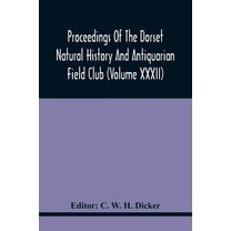 Proceedings Of The Dorset Natural History And Antiquarian Field Club (Volume Xxxii), (Paperback)