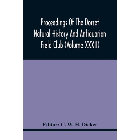 Proceedings Of The Dorset Natural History And Antiquarian Field Club (Volume Xxxii), (Paperback)