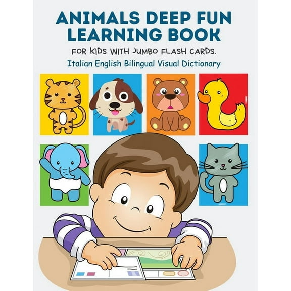 Animals Deep Fun Learning Book for Kids with Jumbo Flash Cards. Italian English Bilingual Visual Dictionary : My Childrens learn flashcards alphabet tracing, reading, writing and coloring pages with basic words forest, zoo, farm animal metodo montessori (Paperback)