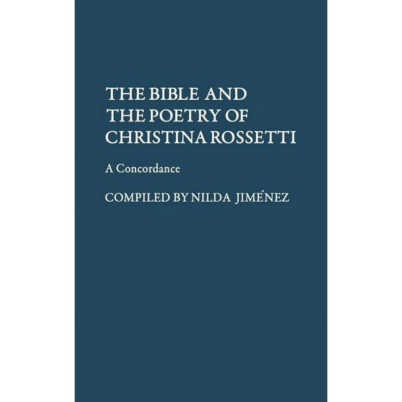 The Bible and the Poetry of Christina Rossetti: A Concordance, (Hardcover)