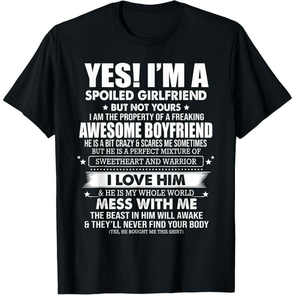 Yes I'm a spoiled girlfriend of a freaking awesome boyfriend T-Shirt Men women T-shirt black, gift. Sizes: S, M,L, XL, 2XL, 3XL, 4XL