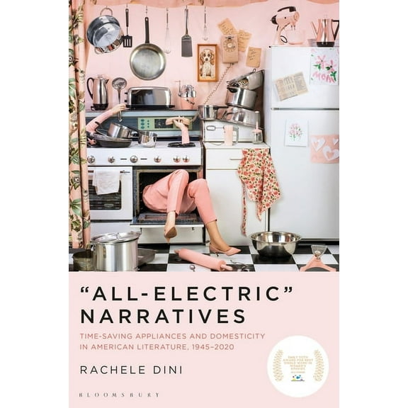 "All-Electric" Narratives: Time-Saving Appliances and Domesticity in American Literature, 1945-2020, (Paperback)