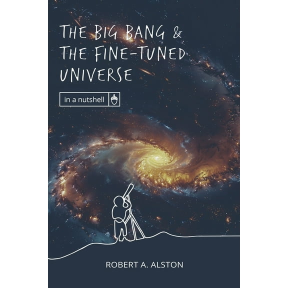 In a Nutshell The Big Bang and the Fine-tuned Universe, (Paperback)