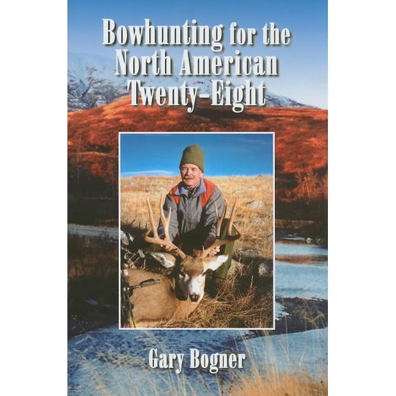 Bowhunting for the North American Twenty-Eight : Hunting All Varieties of North American Game (Hardcover)