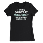 Funny Millwright T-Shirt - I'm the Okayest!