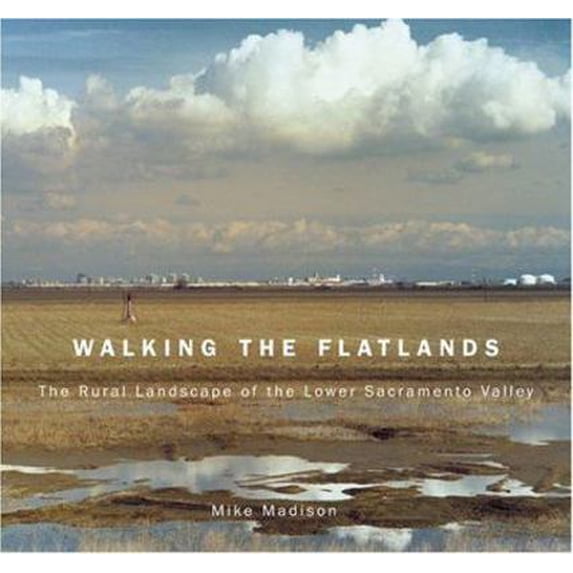 Pre-Owned Walking the Flatlands: The Rural Landscape of the Lower Sacramento Valley (Paperback) 1890771848 9781890771843