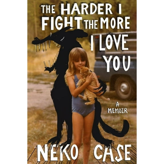 The Harder I Fight the More I Love You: A Memoir, (Hardcover)