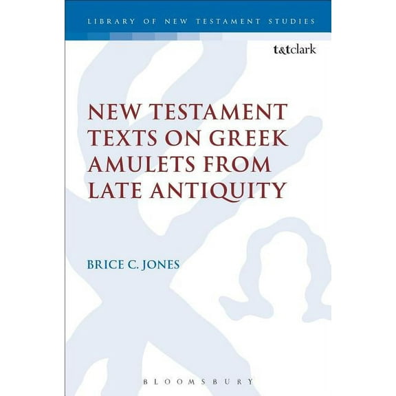 Library of New Testament Studies New Testament Texts on Greek Amulets from Late Antiquity, Book 554, (Hardcover)