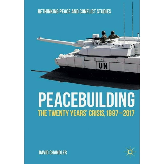 Rethinking Peace and Conflict Studies Peacebuilding: The Twenty Years' Crisis, 1997-2017, (Paperback)