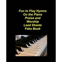 Fun to Play Hymns On The Piano Praise Worship Lead Sheets Fake Book: Piano Lead Sheets Fake Book Chords Lyrics Church Pr, (Paperback)