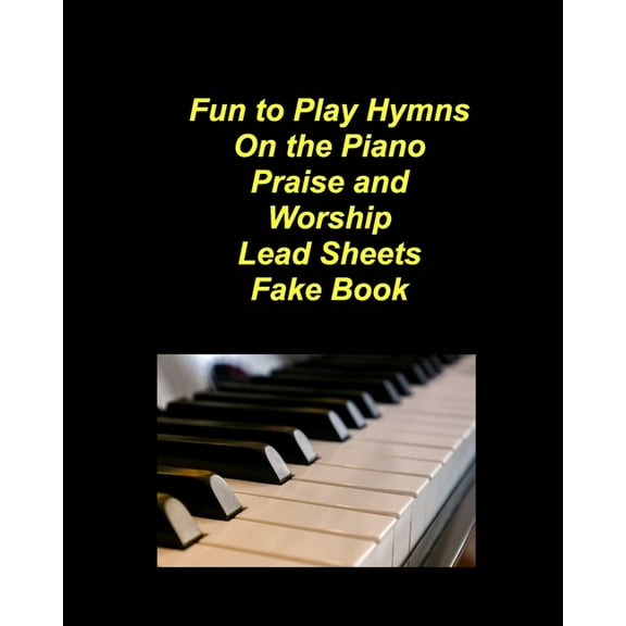 Fun to Play Hymns On The Piano Praise Worship Lead Sheets Fake Book: Piano Lead Sheets Fake Book Chords Lyrics Church Pr, (Paperback)
