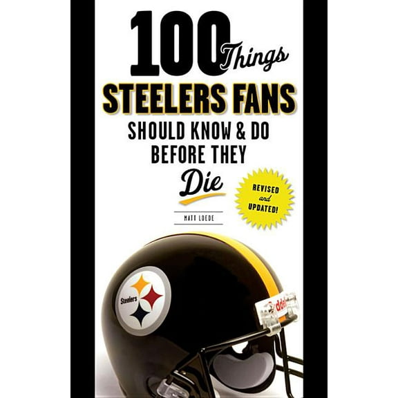 100 Things...Fans Should Know 100 Things Steelers Fans Should Know & Do Before They Die, (Paperback)