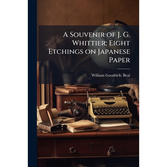 A Souvenir of J. G. Whittier; Eight Etchings on Japanese Paper (Paperback)