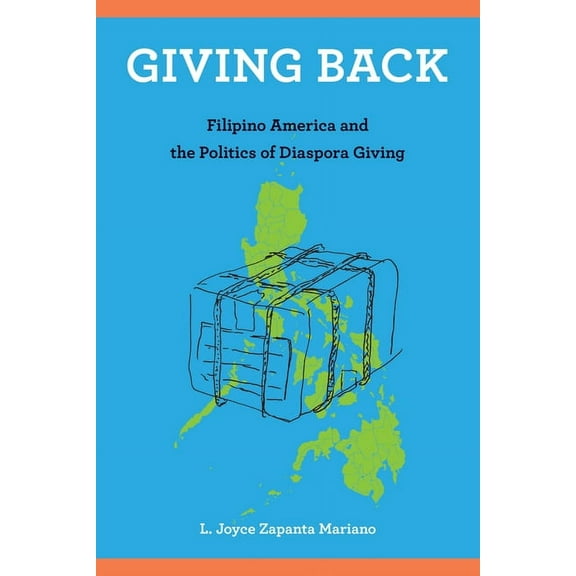 Asian American History & Cultu: Giving Back : Filipino America and the Politics of Diaspora Giving (Paperback)