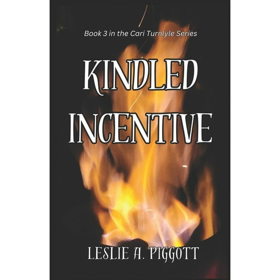 The Cari Turnlyle Kindled Incentive: Book 3 of The Cari Turnlyle Series, (Paperback)