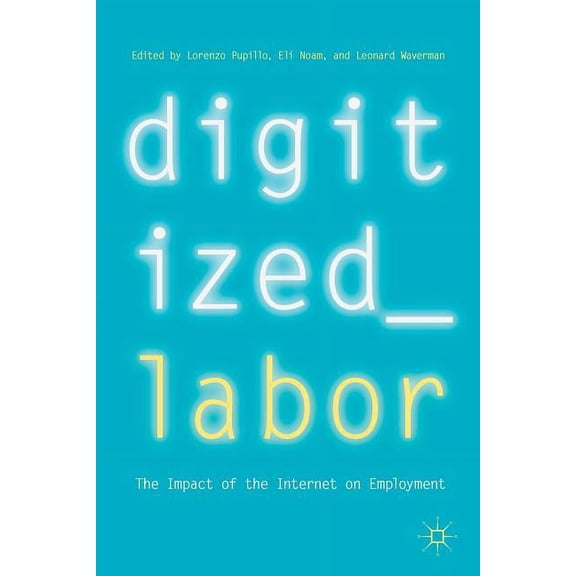 Digitized Labor: The Impact of the Internet on Employment, (Paperback)