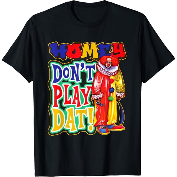 Velto The Clown Homey Don't Play That Homey T-Shirt All Size S-5XL