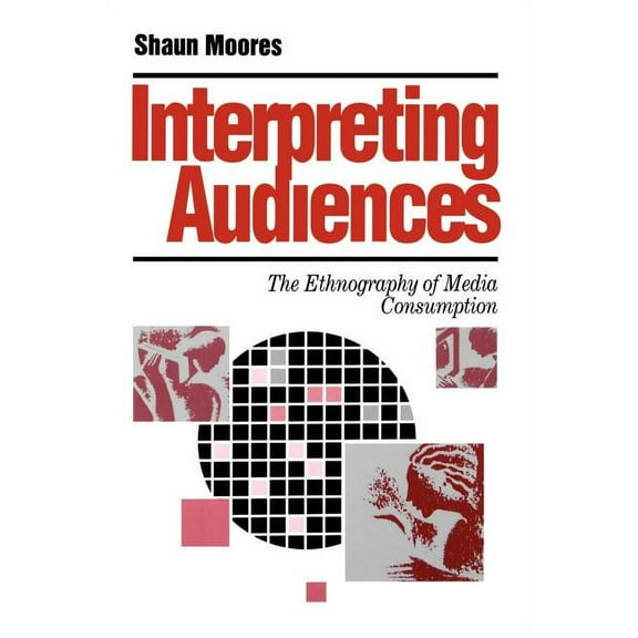Media Culture & Society Interpreting Audiences: The Ethnography of Media Consumption, Book 8, (Paperback)