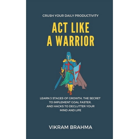 Act Like A Warrior: Crush Your Daily Productivity (Paperback)