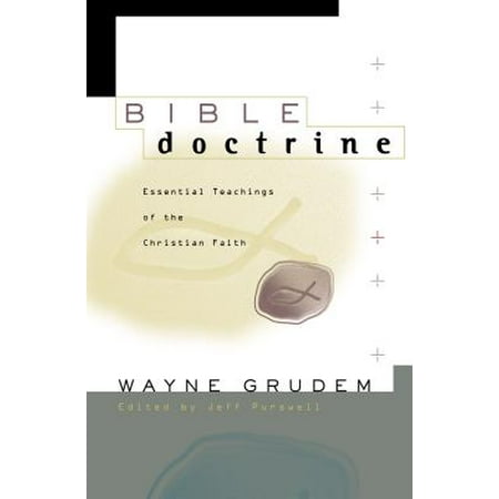 Bible Doctrine : Essential Teachings of the Christian Faith