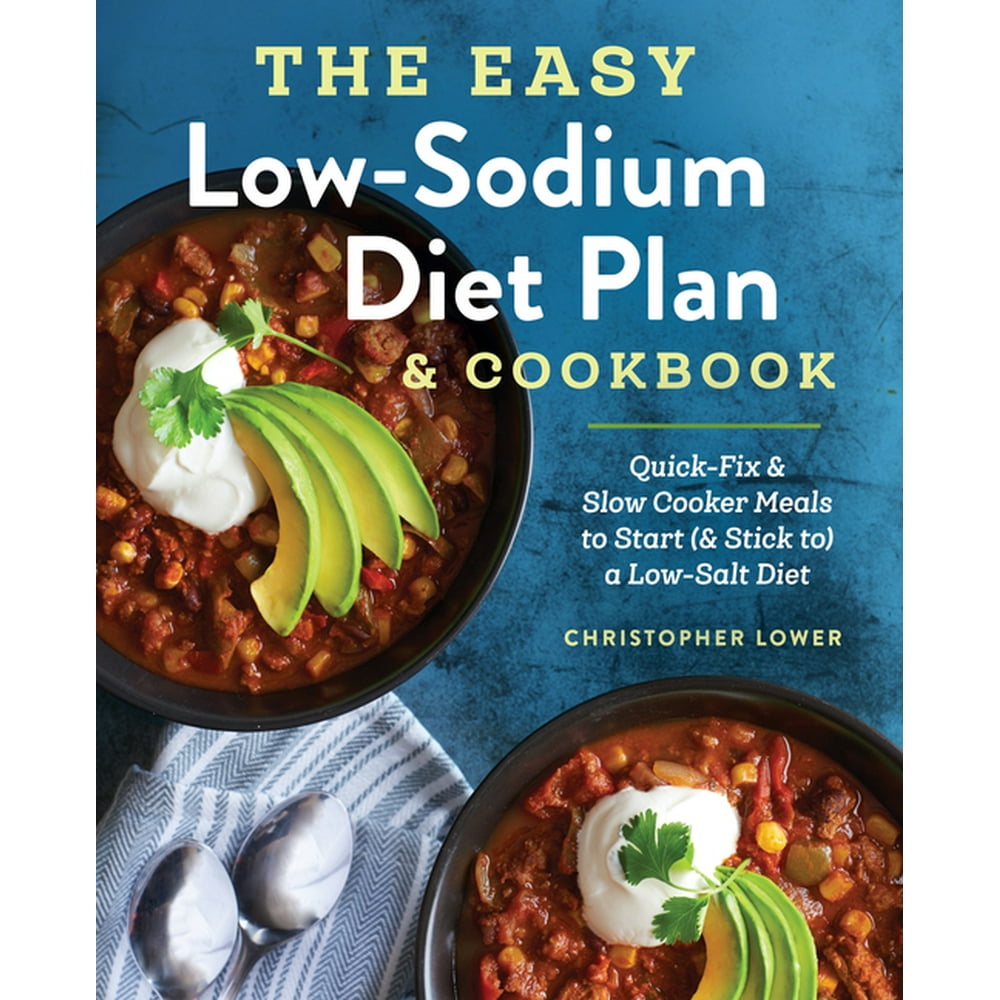 the-easy-low-sodium-diet-plan-and-cookbook-quick-fix-and-slow-cooker-meals-to-start-and-stick