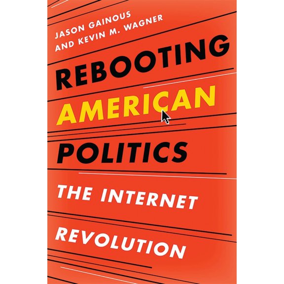 Rebooting American Politics: The Internet Revolution, (Paperback)