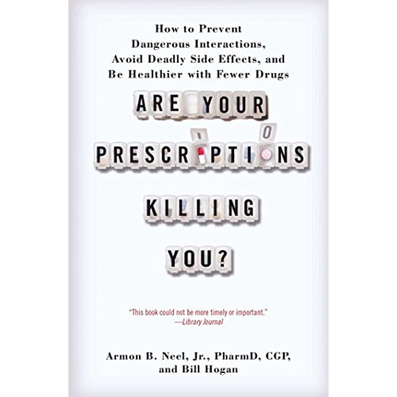 Are Your Prescriptions Killing You?: How to Prevent Dangerous Interactions, Avoid Deadly Side Effects, and Be Healthier with Fewer Drugs