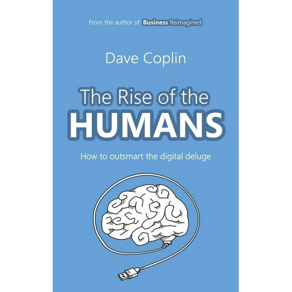 Rise of the Humans: How to Outsmart the Digital Deluge, (Paperback)