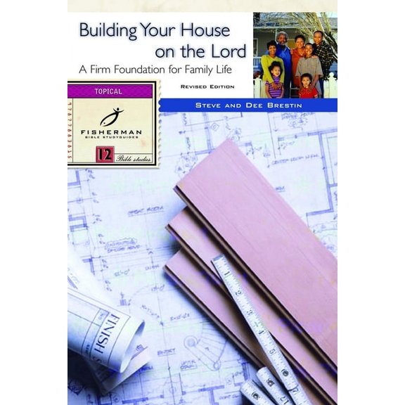 Fisherman Bible Studyguide Building Your House on the Lord: A Firm Foundation for Family Life, (Paperback)