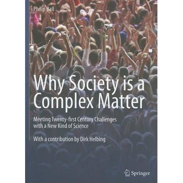 Why Society Is a Complex Matter: Meeting Twenty-First Century Challenges with a New Kind of Science (Paperback)