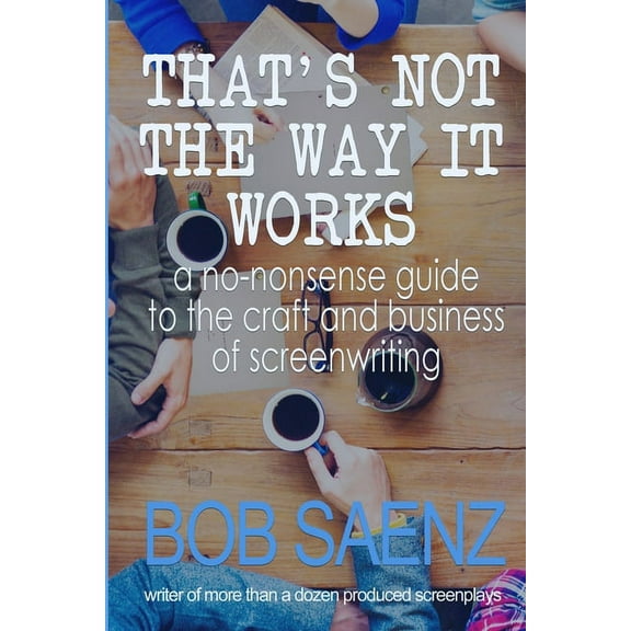 That's Not The Way It Works: a no-nonsense look at the craft and business of screenwriting, (Paperback)
