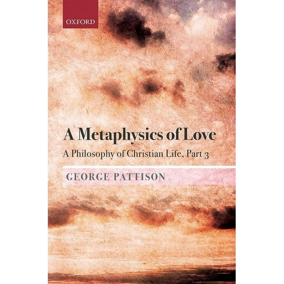 A Metaphysics of Love: A Philosophy of Christian Life Part 3, (Hardcover)