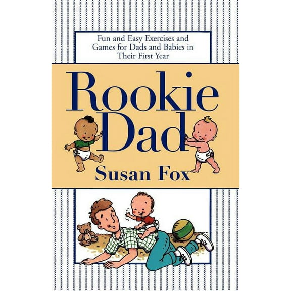 Rookie Dad: Fun and Easy Exercises and Games for Dads and Babies in Their First Year, (Paperback)