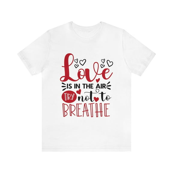 Love is In The Air Try Not To Breath Unisex Jersey Short Sleeve T-shirt