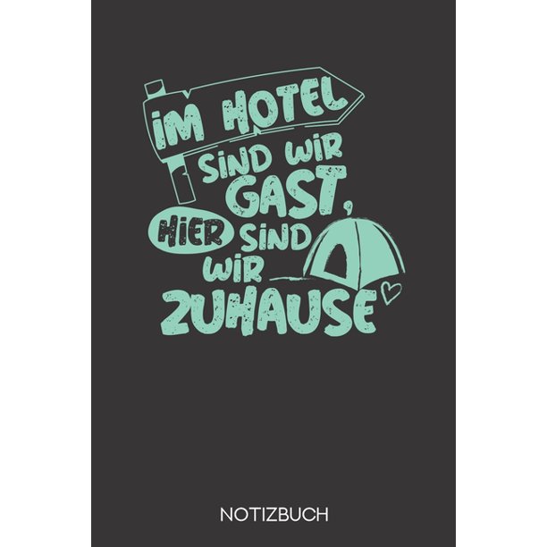 Im Hotel sind wir Gast, hier sind wir zuhause : Notizbuch mit 120 ...