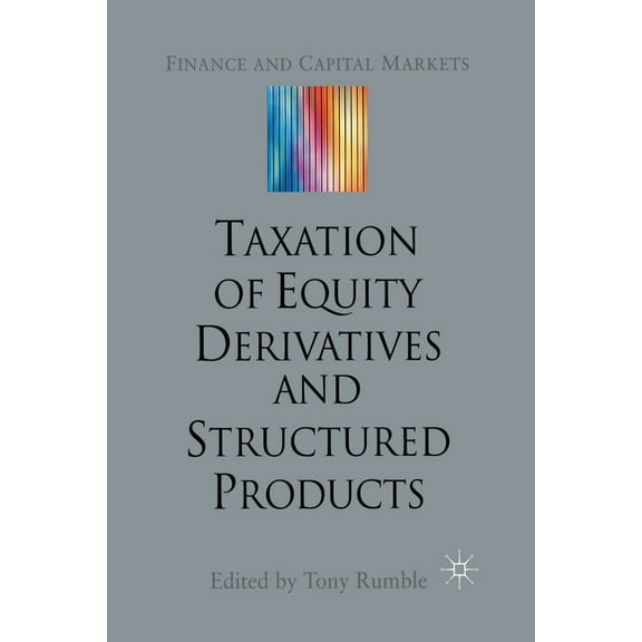 Finance and Capital Markets The Taxation of Equity Derivatives and Structured Products, (Paperback)