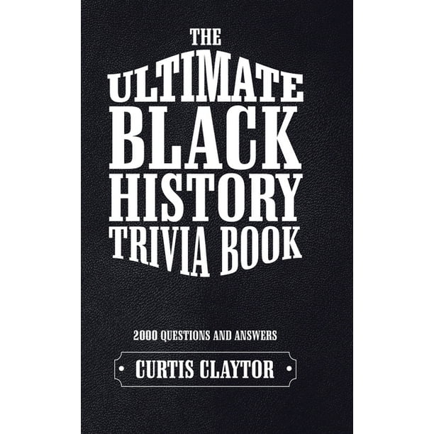 The Ultimate Black History Trivia Book Hardcover Walmart Com