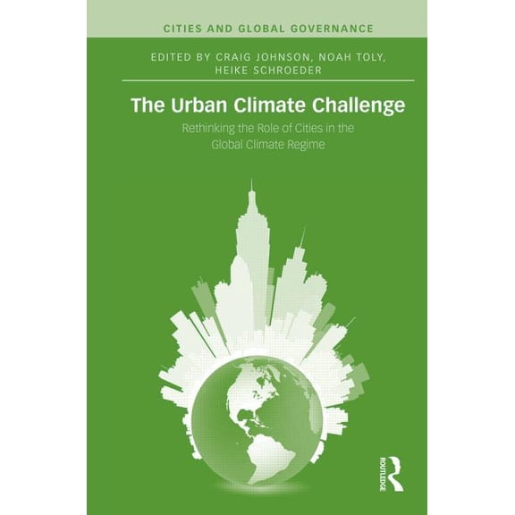 Cities and Global Governance The Urban Climate Challenge: Rethinking the Role of Cities in the Global Climate Regime, Book 4, (Hardcover)