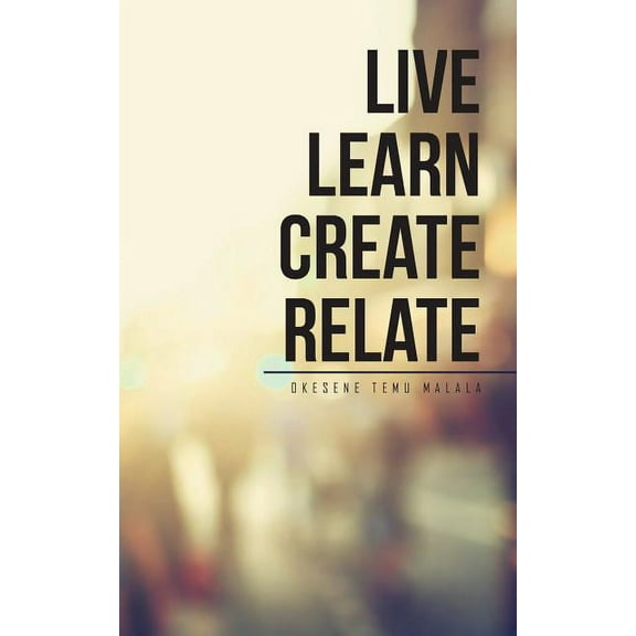 Live Learn Create Relate (Paperback)