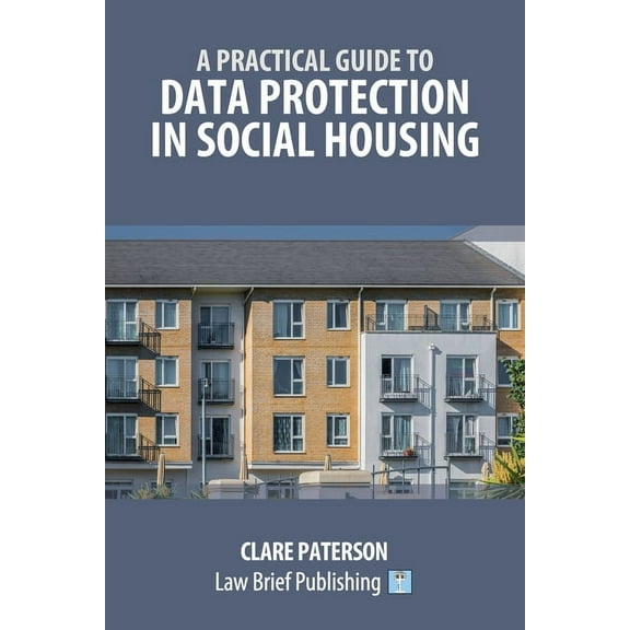 A Practical Guide to Data Protection in Social Housing (Paperback)