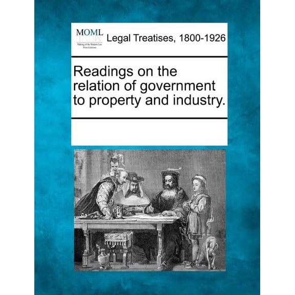 Readings on the relation of government to property and industry. (Paperback)
