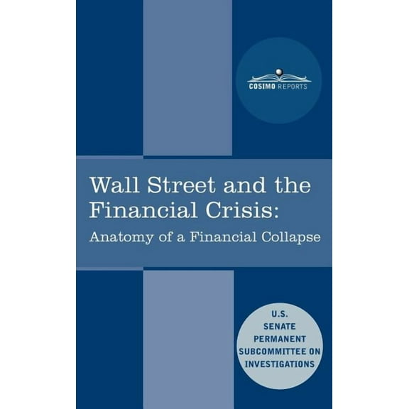 Wall Street and the Financial Crisis: Anatomy of a Financial Collapse, (Hardcover)