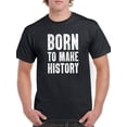 thumbnail image 1 of Born To Make History Men T-Shirt, Male Large, 1 of 4