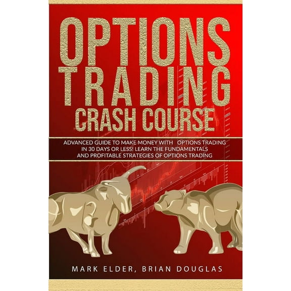 Options Trading Crash Course: Advanced Guide to Make Mon-ey with Options Trading in 30 Days or Less! - Learn the Fundame