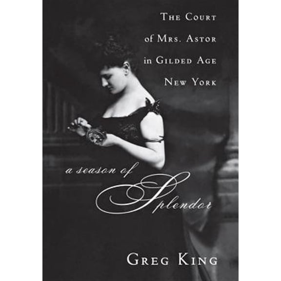 Pre-Owned A Season of Splendor: The Court of Mrs. Astor in Gilded Age New York Paperback
